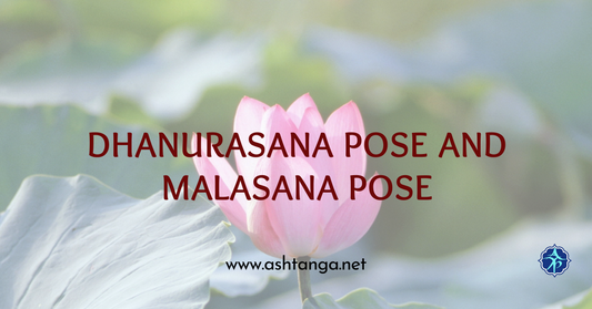 Dhanurasana Pose and Malasana Pose: Two Essential Postures for Deep Practice