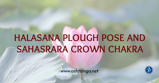 Halasana Plough Pose and Sahasrara Crown Chakra