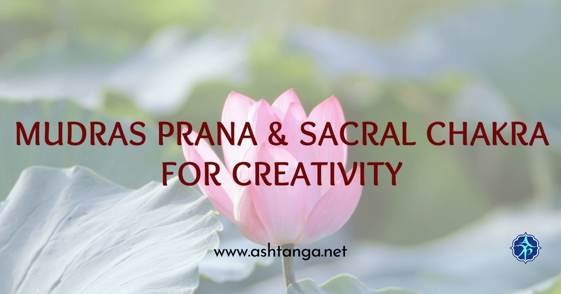 Awakening Creativity: Working with Mudras Prana and the Sacral Chakra