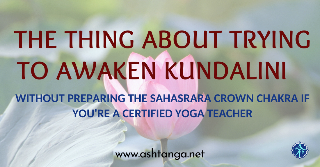 The Thing About Trying to Awaken Kundalini Without Preparing the Sahasrara Crown Chakra